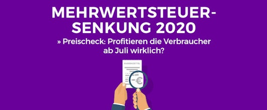 Mehrwertsteuer-Senkung 2020 auf 16% » Preischeck: Profitieren die Verbraucher ab Juli wirklich?