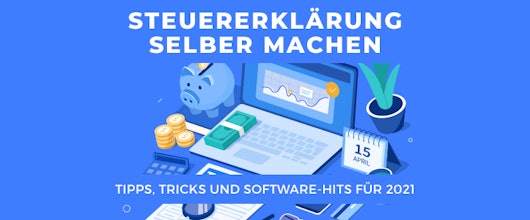 Steuererklärung selber machen » Tipps, Tricks und Software-Hits für 2021