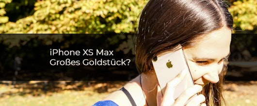 iPhone XS Max im Test – Echtes Goldstück oder großer Blender?