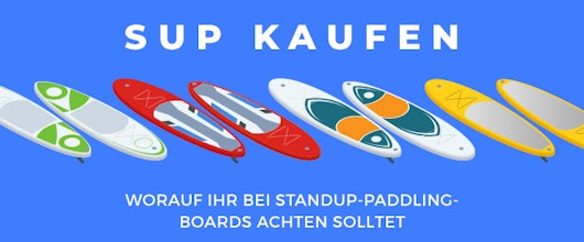 SUP kaufen – worauf ihr bei Standup-Paddling-Boards achten solltet